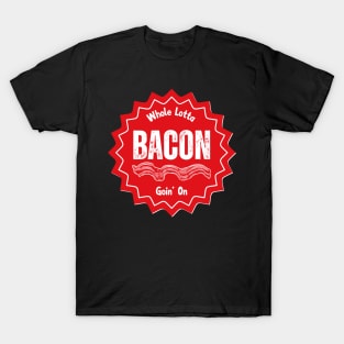 Whole Lotta Bacon Goin' On T-Shirt